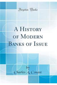 A History of Modern Banks of Issue (Classic Reprint)