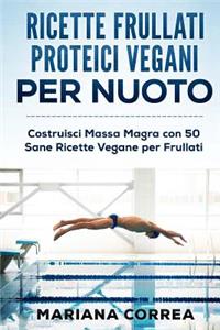 RICETTE FRULLATI PROTEICI VEGANI Per NUOTO