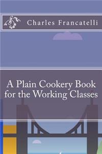 A Plain Cookery Book for the Working Classes