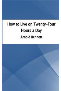 How to Live on Twenty-Four Hours a Day