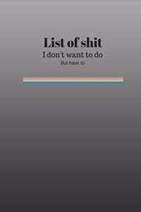 List Of Shit I Dont Want To Do But Have To