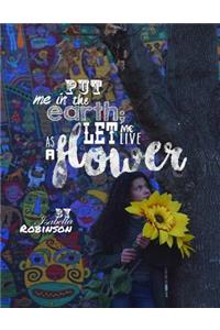 Put Me in the Earth; Let Me Live as a Flower