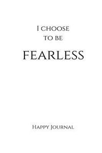 I Choose to Be Fearless Happy Journal