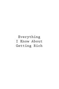 Everything I Know About Getting Rich