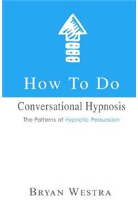 How To Do Conversational Hypnosis