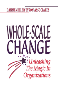 Whole-Scale Change Toolkit: Unleashing the Magic in Organizations