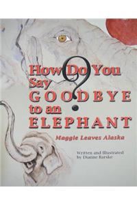 How Do You Say Goodbye to an Elephant