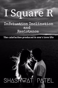 I Square R - Infatuation Inclination and Resistance: The calefaction produced in ones love life.