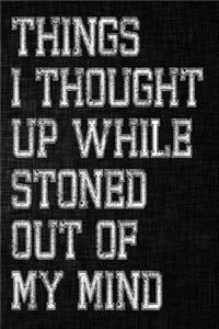 Things I Thought Up While Stoned Out of My Mind