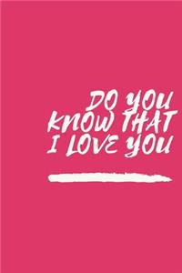 Do You Know That I Love You