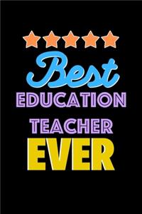 Best Education Teacher Evers Notebook - Education Teacher Funny Gift