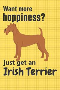 Want more happiness? just get an Irish Terrier