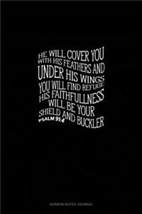 He will cover you with his feathers and under his wings you will find refuge. His faithfulness will be your shield and buckler - Psalm 91