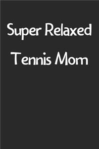 Super Relaxed Tennis Mom