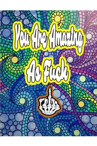 You Are Amazing as Fuck