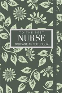 To The Best Nurse 108 page A5 notebook