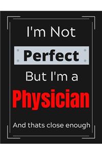 I'm Not Perfect But I'm a Physician And that's close enough