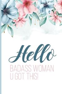 Hello Badass Woman U Got This!