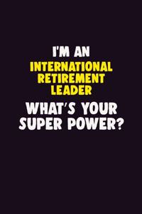 I'M An International Retirement Leader, What's Your Super Power?
