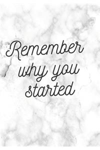 REMEMBER WHY YOU STARTED Notebook
