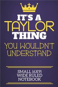 It's A Taylor Thing You Wouldn't Understand Small (6x9) Wide Ruled Notebook