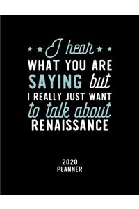 I Hear What You Are Saying I Really Just Want To Talk About Renaissance 2020 Planner