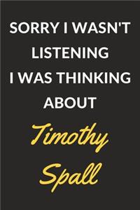 Sorry I Wasn't Listening I Was Thinking About Timothy Spall