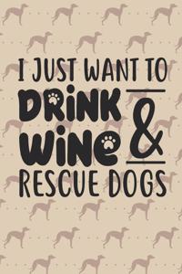 I just want to drink wine and rescue dogs