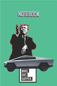NOTEBOOK Trump Cybertruck Make Shit Happen