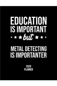 Education Is Important But Metal Detecting Is Importanter 2020 Planner