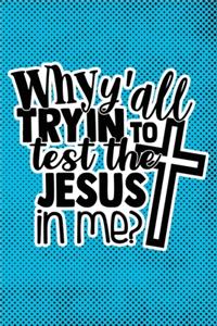 Why Y'all Tryin To Test The Jesus In Me