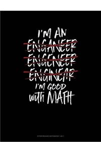 I'm An Engineer I'm Good At Math