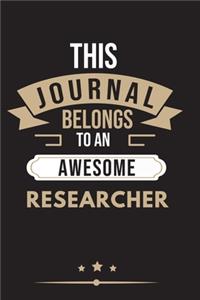 THIS JOURNAL BELONGS TO AN AWESOME Researcher Notebook / Journal 6x9 Ruled Lined 120 Pages