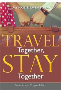 Travel Together, Stay Together. Travel Journal Couples Edition