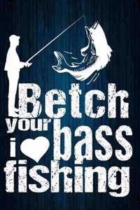 Betch your Bass, I Heart Fishing