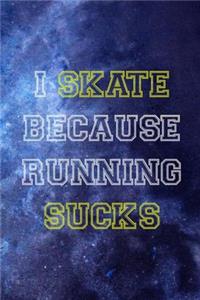 I Skate Because Running Sucks