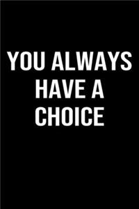You Always Have A Choice