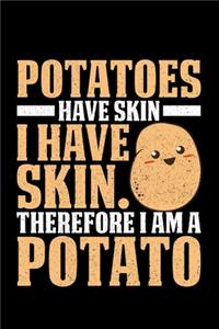 Potatoes -Have Skin-I Have Skin.Therefore I Am Potato