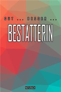 Gut - Besser - Bestatterin Notizbuch: Perfekt für Bestatterin. 120 freie Seiten für deine Notizen. Eignet sich als Geschenk, Notizbuch oder als Abschieds oder Abgängergeschenk.