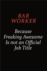 Bar Worker Because Freaking Awesome Is Not An Official Job Title