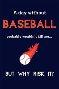 A Day Without Baseball Probably Wouldn't Kill Me ... But Why Risk It?