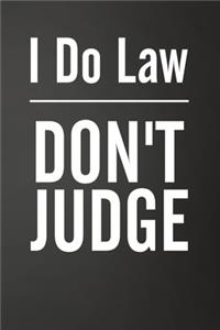 I Do Law Don't Judge