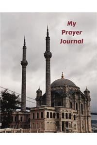 My Prayer Journal: Daily Prayer Journal for Muslims: Guide to Help you Pray 5 Times a Day and Keep Reading Quran & Daily Hadith