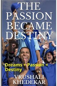 The Passion Became Destiny