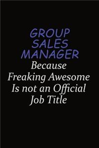 Group Sales Manager Because Freaking Awesome Is Not An Official Job Title