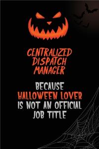 Centralized Dispatch Manager Because Halloween Lover Is Not An Official Job Title