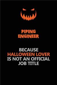 Piping Engineer Because Halloween Lover Is Not An Official Job Title