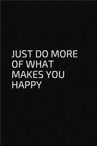 Just Do More of What Makes You Happy