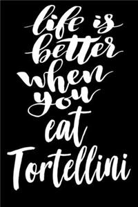 Life Is Better When You Eat Tortellini