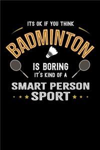 It's Okay If You Think Badminton Is Boring It's Kind Of A Smart Person Sport